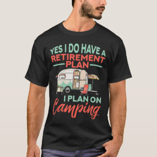 Camiseta Sim, eu tenho um plano de aposentadoria - Acampame