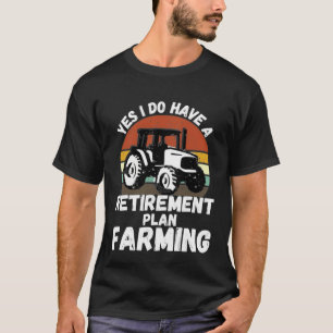 Camiseta Sim, Eu Tenho Um Plano De Aposentadoria Agricultur