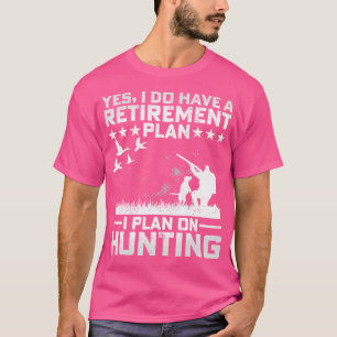 Camiseta Sim, Eu Tenho Um Plano De Aposentadoria Eu Planejo
