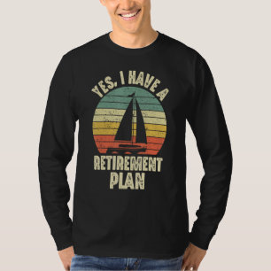 Camiseta Sim, Eu Tenho Um Plano De Aposentadoria Para Naveg