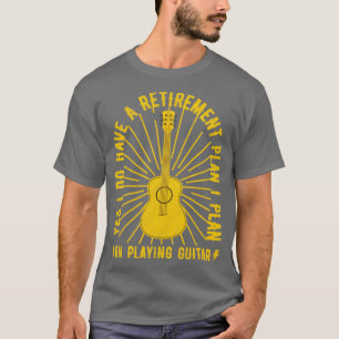 Camiseta Sim, Eu Tenho Um Plano De Reforma Engraçado Guitar