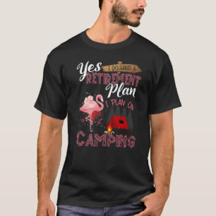 Camiseta Sim, Eu Tenho Uma Retirada Eu Planejo Acampar Flam