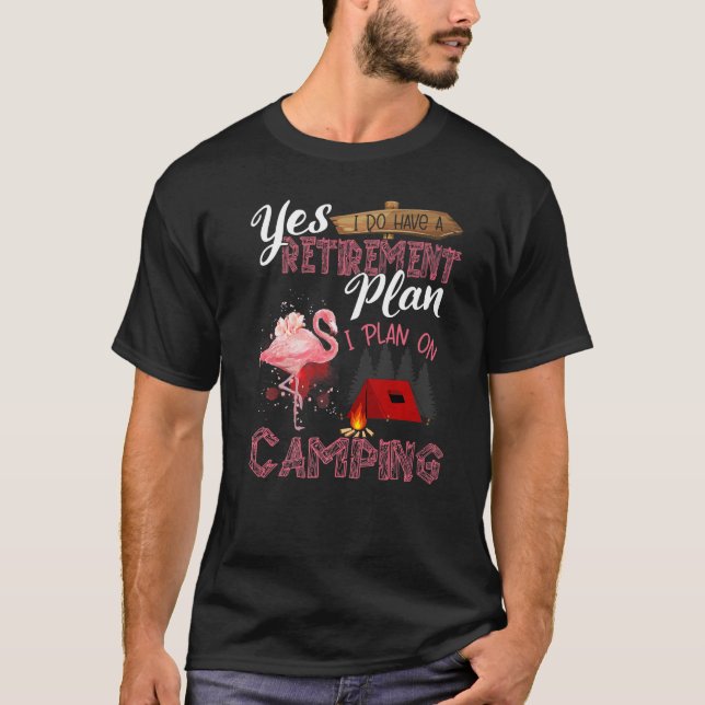 Camiseta Sim, Eu Tenho Uma Retirada Eu Planejo Acampar Flam (Frente)