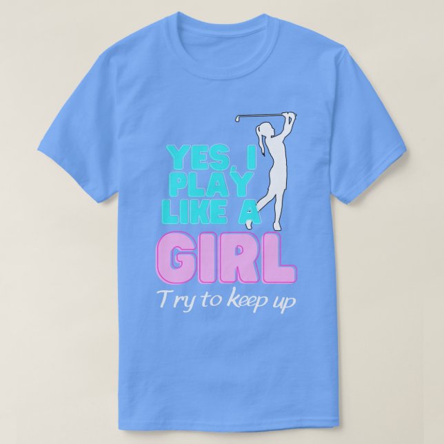 Camiseta Sim, Eu Toco Como Uma Garota De Golfe (Frente do Design)