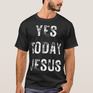 Camiseta Sim Hoje Jesus Cristo Cristão Engraçado Dizendo Re