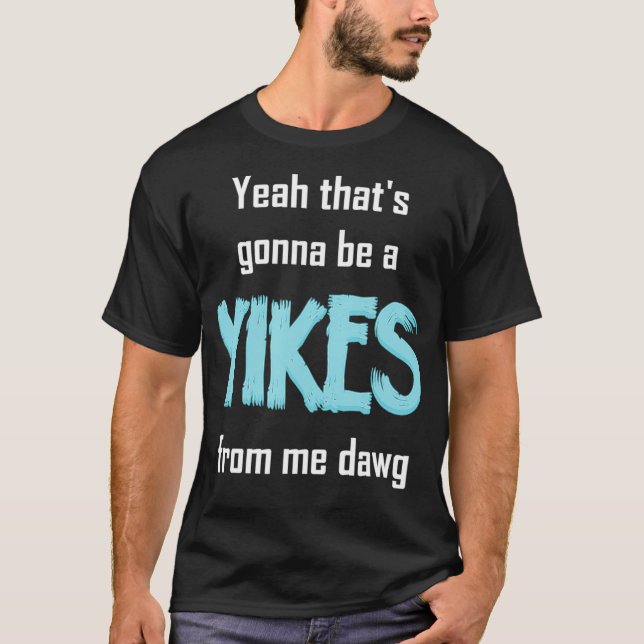 Camiseta Sim, Isso Vai Ser Um Yikes De Mim Dawg Meme (Frente)
