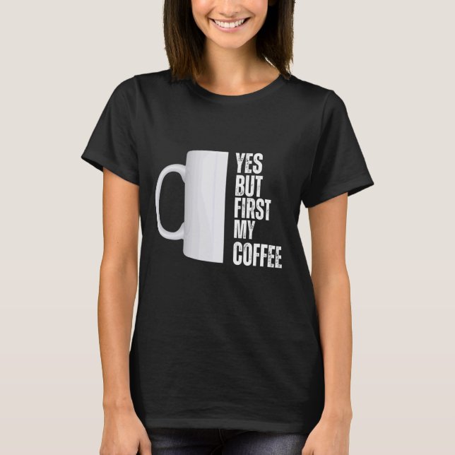Camiseta Sim, mas primeiro meu design gráfico de café (Frente)