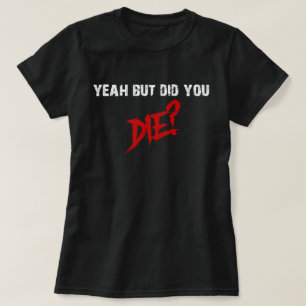 Camiseta Sim, mas você morreu?