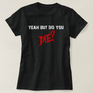 Camiseta Sim, mas você morreu?