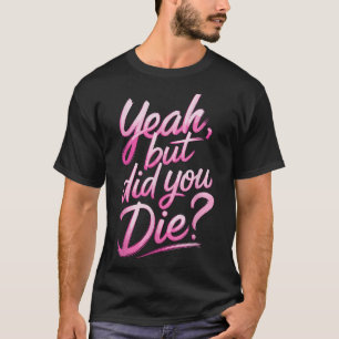 Camiseta Sim, Mas Você Morreu_ Motivação de Academia de Gin