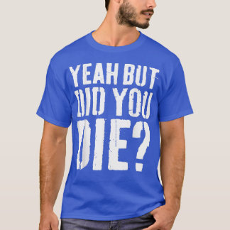 Camiseta Sim, Mas Você Morreu No Evento?