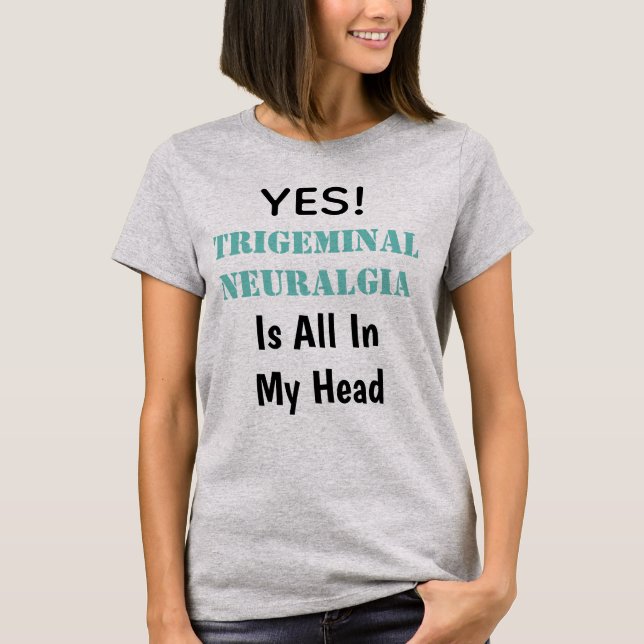 Camiseta Sim o Neuralgia de Trigeminal está todo em minha (Frente)