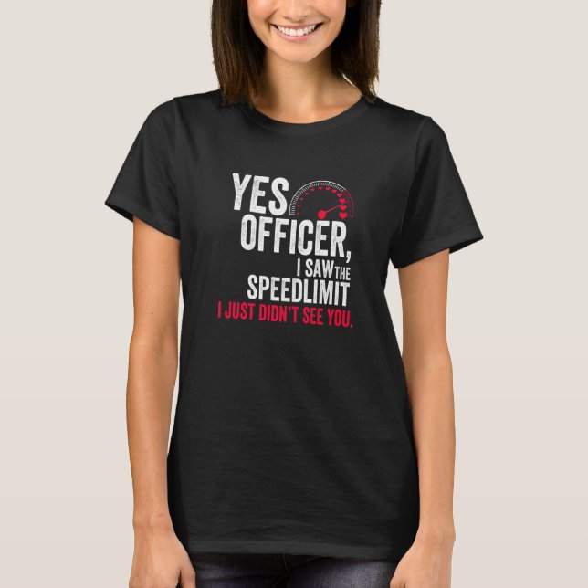 Camiseta Sim, policial, eu vi o limite de velocidade que eu (Frente)