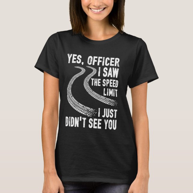Camiseta Sim, policial, eu vi o limite de velocidade que eu (Frente)