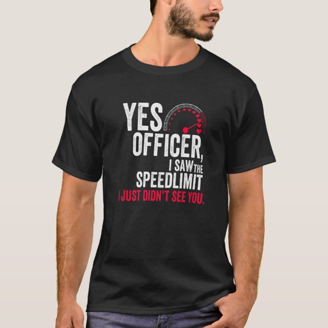 Camiseta Sim, policial, eu vi o limite de velocidade que eu (Frente)