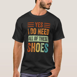 Camiseta Sim, Preciso De Todos Estes Calçados.