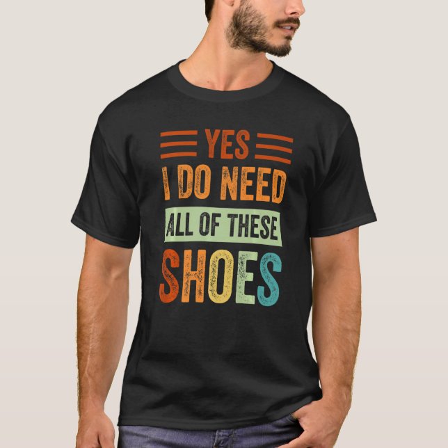 Camiseta Sim, Preciso De Todos Estes Calçados. (Frente)