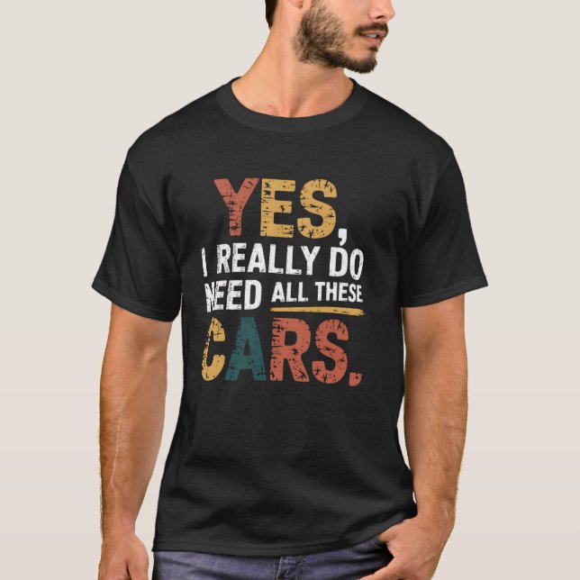 Camiseta Sim, Preciso De Todos Estes Carros. (Frente)