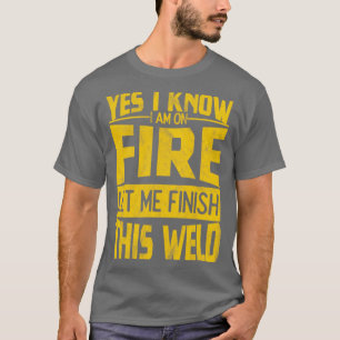 Camiseta Sim, Sei Que Estou Em Fogo, Deixe-Me Terminar Esta