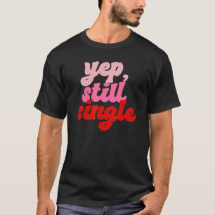 Camiseta Sim, Solteiro Feliz Dia dos Namorados