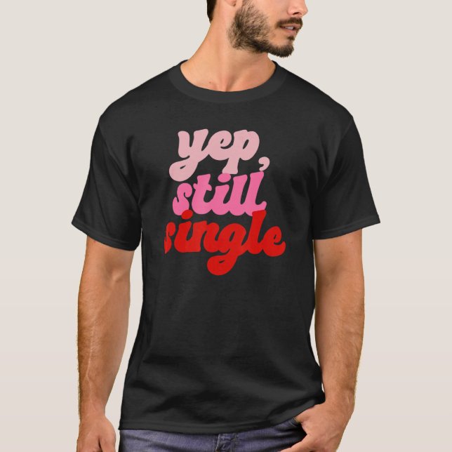 Camiseta Sim, Solteiro Feliz Dia dos Namorados (Frente)