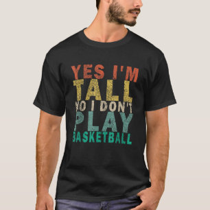 Camiseta Sim, sou alta Não Não Toco Basquete Engraçado Rept