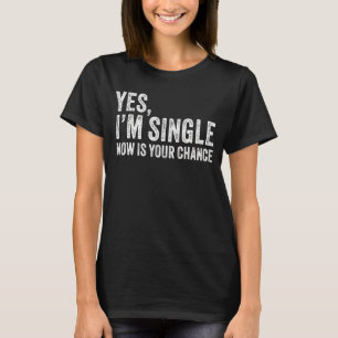 Camiseta Sim, sou Solteiro agora é sua chance de Namorando