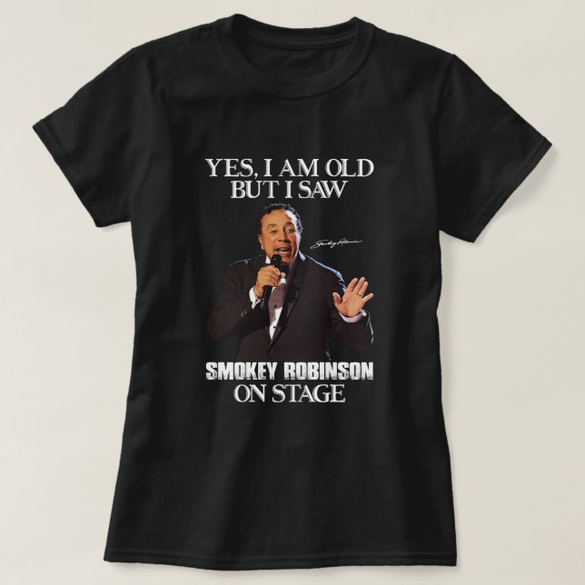 Camiseta Sim, sou velho, mas vi Smokey Robinson no Palco (Frente do Design)