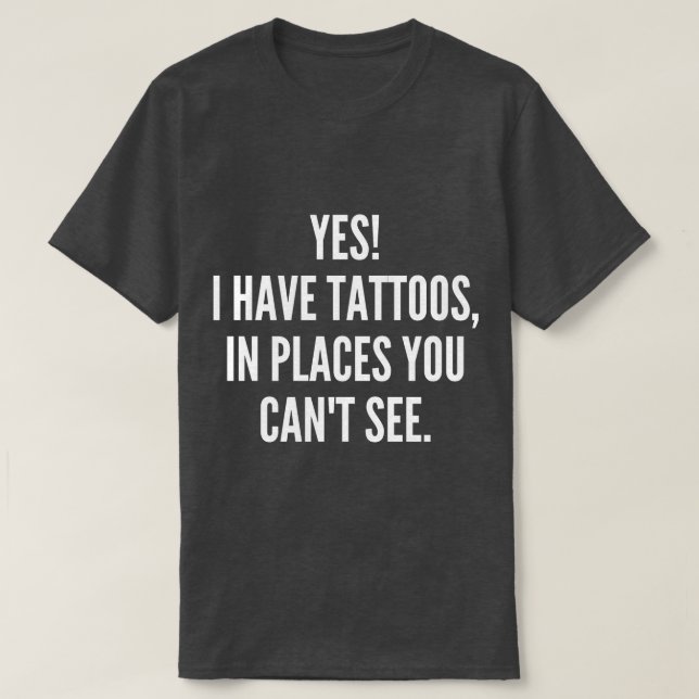 Camiseta Sim, Tenho Tatuagens Em Lugares Que Você Não Pode  (Frente do Design)
