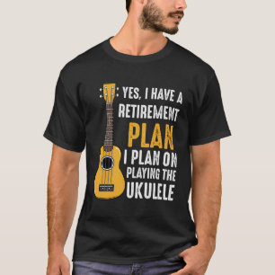 Camiseta Sim, Tenho Um Plano De Aposentação Ukulele Guitar