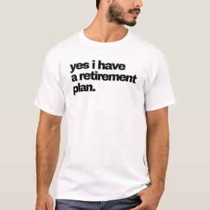 Camiseta Sim, tenho um plano de aposentadoria
