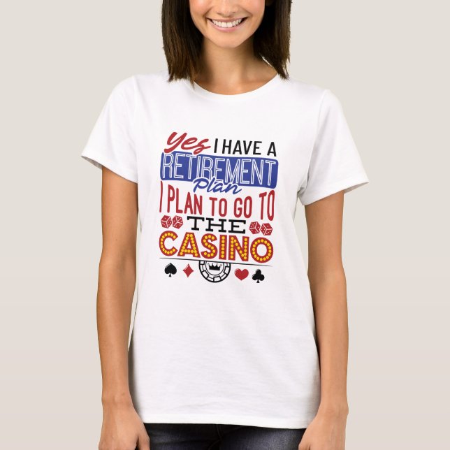 Camiseta Sim, tenho um plano de aposentadoria Casino Gamble (Frente)