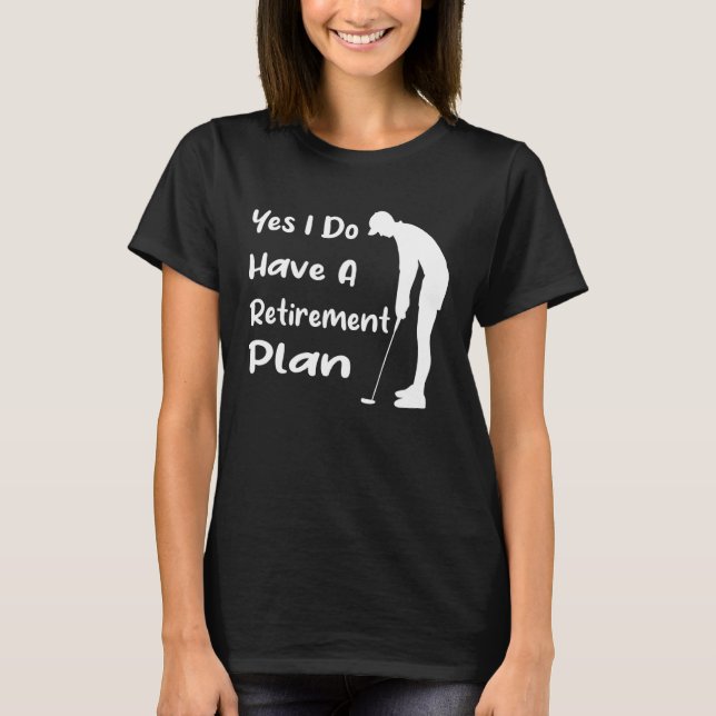 Camiseta Sim, Tenho Um Plano De Reforma, Golfe Engraçado E  (Frente)