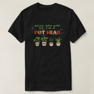 Camiseta SIM, VOCÊ ME ENTENDEU, EU SOU UM POTHEAD engraçado