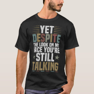 Camiseta SimApesar Da Cara Que Eu Estou Fazendo Você Ainda