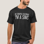 Camiseta SIMS Gift Funny Surname Family Tree Birthday Reuni<br><div class="desc">A trabalho de arte legal com o ditado "Claro que tenho razão,  sou um sims" é um presente perfeito para qualquer homem ou mulher que você queira surpreender. Comprar o design agora!</div>