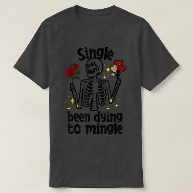 Camiseta Single Been Dying to Mingle Skeleton Valentine's D (Frente do Design)