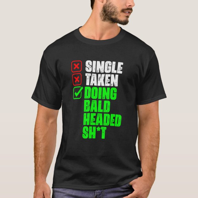 Camiseta Single Taken Doing Bald Hairless Bald Hair   Bald  (Frente)