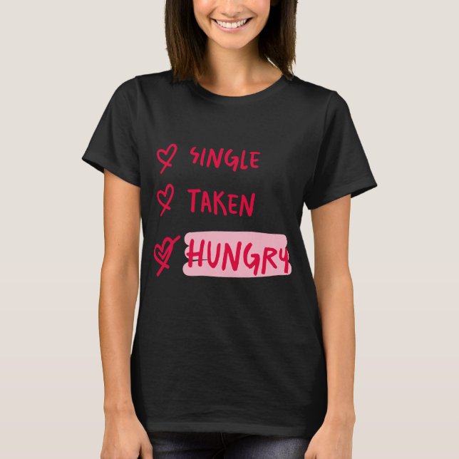 Camiseta Single Taken Hungry Funny Relationship Quote Art (Frente)