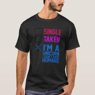 CAMISETA SINGLE, TAKEN, I'M A UNICORN. I DON'T DATE HUMANS