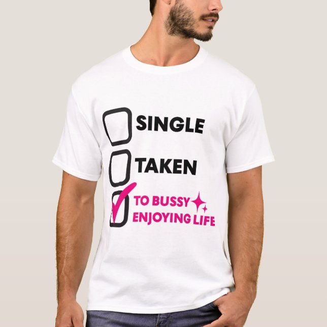 Camiseta Single Taken To Bussy Enjoying Life (Frente)