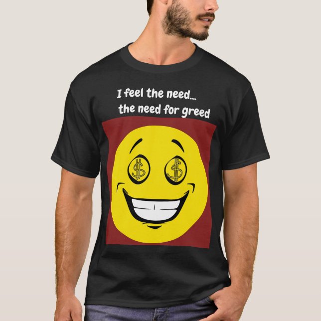 Camiseta Sinto a necessidade da necessidade por ganância (Frente)