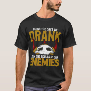 Camiseta Sinto Falta Do Dia Em Que Bebemos Das Crânios Do N