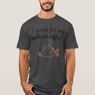 Camiseta Sinto falta do retrato de café da minha mãe