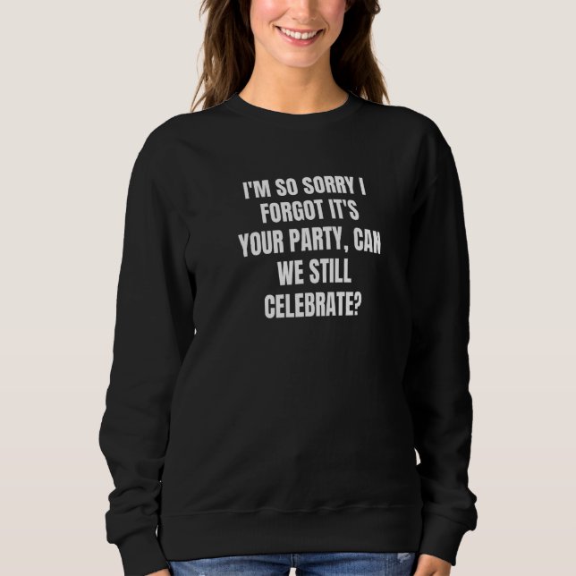 Camiseta Sinto muito, esqueci que a sua festa ainda pode (Frente)