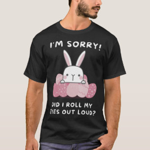 Camiseta Sinto muito, eu coloquei meus olhos em voz alta, c