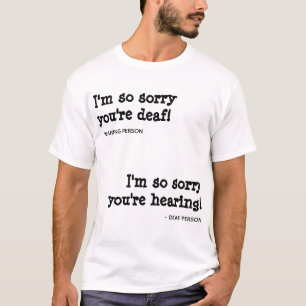 Camiseta Sinto muito por você estar surdo / ouvindo camise