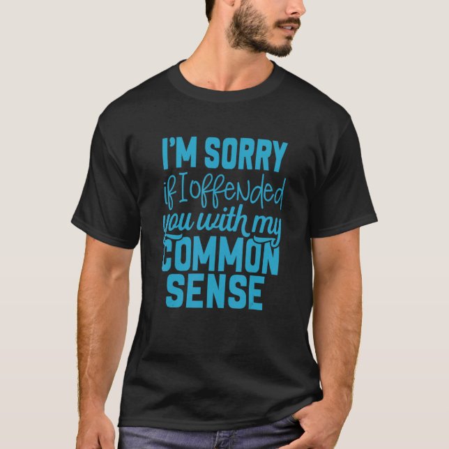 Camiseta Sinto muito se te ofendi com meu senso comum (Frente)