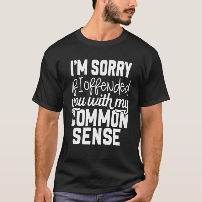 Camiseta Sinto muito se te ofendi com meu senso comum (Frente)