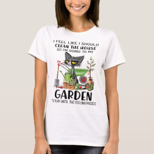 Camiseta Sinto que deveria limpar a casa para o meu jardim